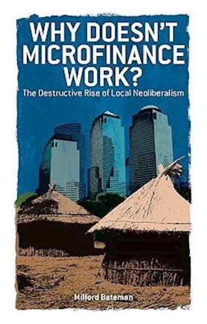 Why Doesnamp Microfinance Work Brugt Bog Milford Bateman - Mikrofiber